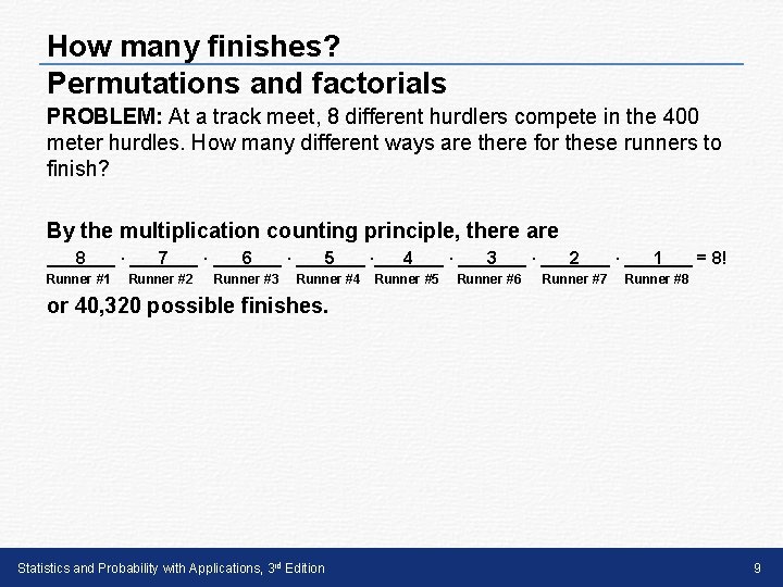 How many finishes? Permutations and factorials PROBLEM: At a track meet, 8 different hurdlers