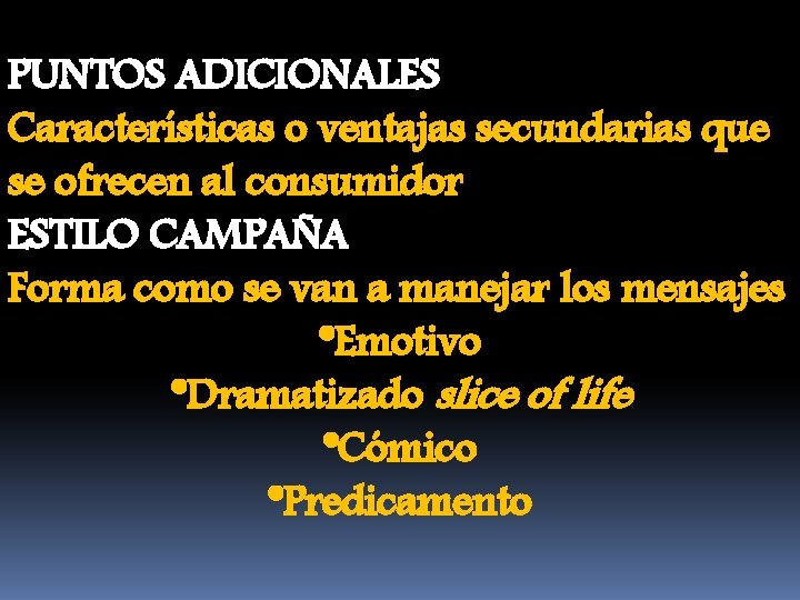 PUNTOS ADICIONALES Características o ventajas secundarias que se ofrecen al consumidor ESTILO CAMPAÑA Forma