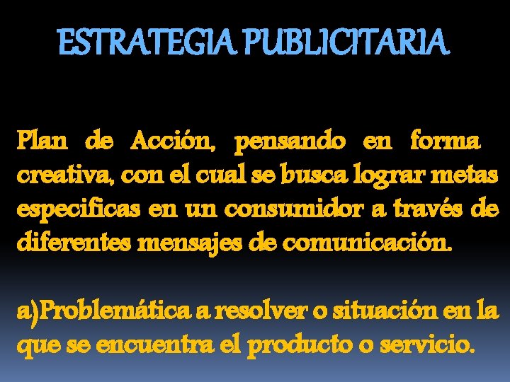 ESTRATEGIA PUBLICITARIA Plan de Acción, pensando en forma creativa, con el cual se busca