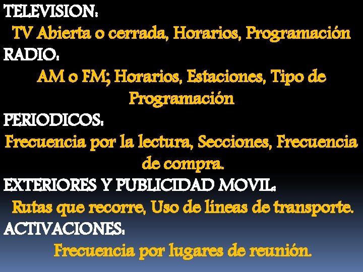 TELEVISION: TV Abierta o cerrada, Horarios, Programación RADIO: AM o FM; Horarios, Estaciones, Tipo