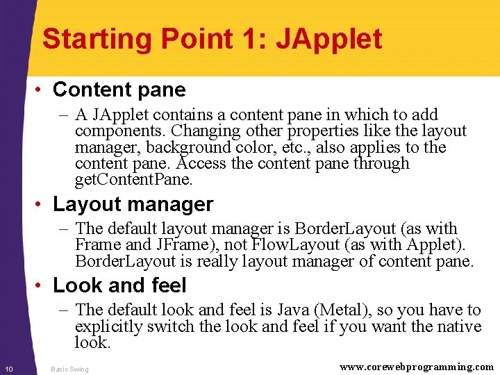 Starting Point 1: JApplet • Content pane – A JApplet contains a content pane