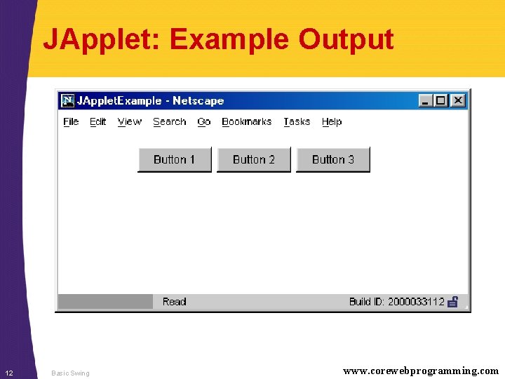 JApplet: Example Output 12 Basic Swing www. corewebprogramming. com 