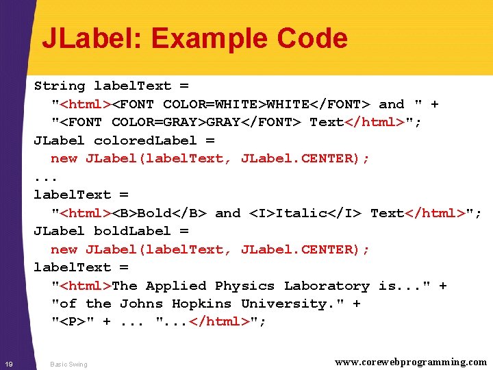 JLabel: Example Code String label. Text = "<html><FONT COLOR=WHITE>WHITE</FONT> and " + "<FONT COLOR=GRAY>GRAY</FONT>