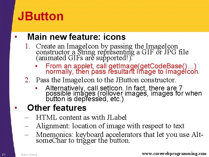 JButton • Main new feature: icons 1. Create an Image. Icon by passing the