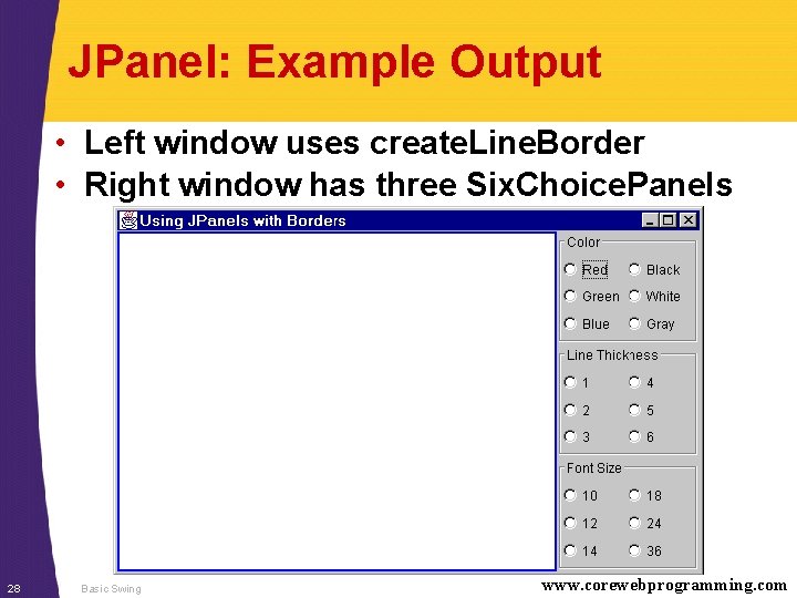 JPanel: Example Output • Left window uses create. Line. Border • Right window has