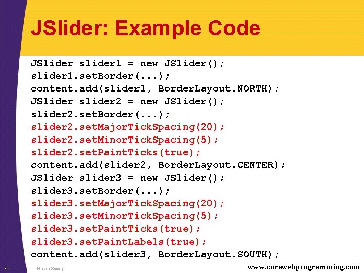 JSlider: Example Code JSlider slider 1 = new JSlider(); slider 1. set. Border(. .