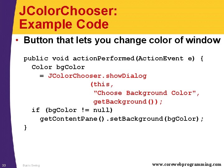 JColor. Chooser: Example Code • Button that lets you change color of window public
