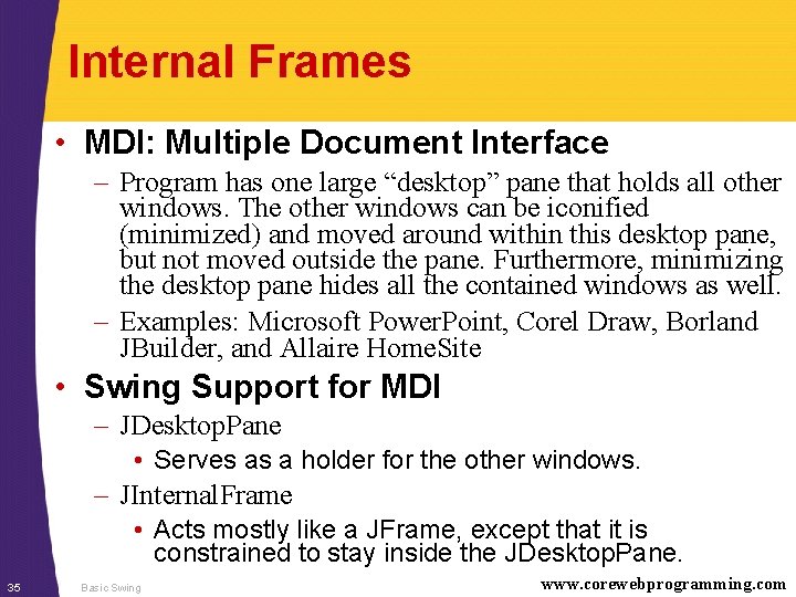 Internal Frames • MDI: Multiple Document Interface – Program has one large “desktop” pane
