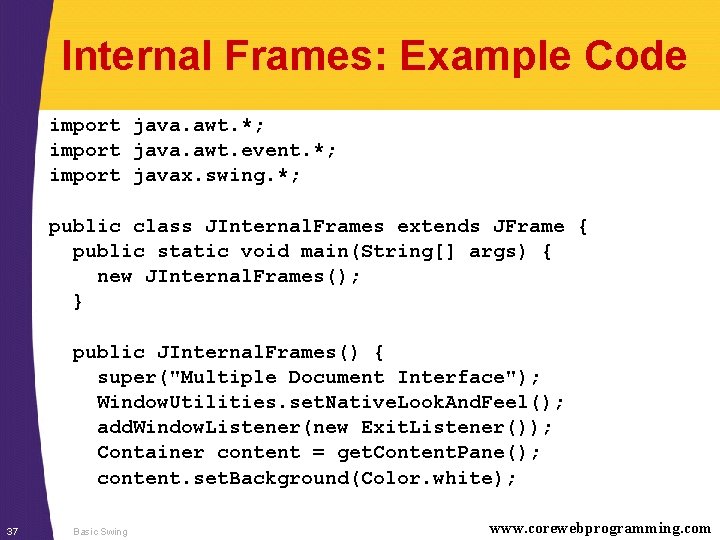 Internal Frames: Example Code import java. awt. *; import java. awt. event. *; import