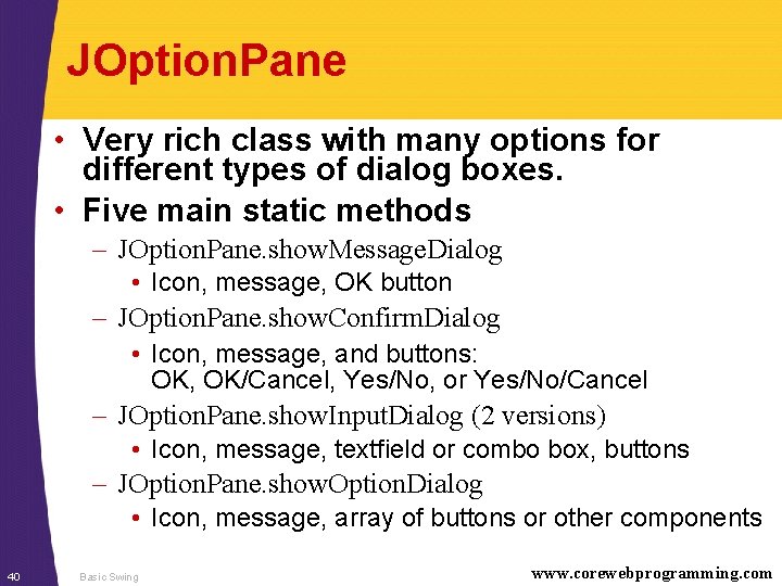 JOption. Pane • Very rich class with many options for different types of dialog