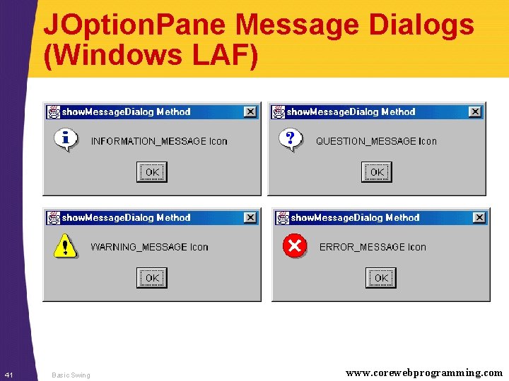JOption. Pane Message Dialogs (Windows LAF) 41 Basic Swing www. corewebprogramming. com 