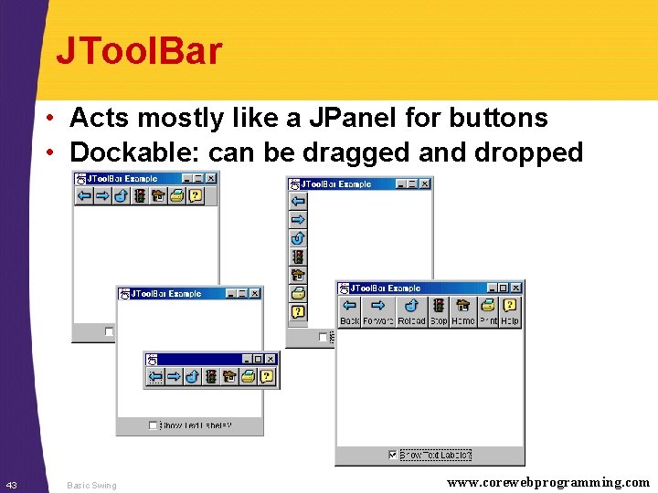 JTool. Bar • Acts mostly like a JPanel for buttons • Dockable: can be