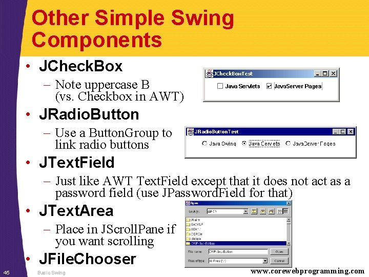 Other Simple Swing Components • JCheck. Box – Note uppercase B (vs. Checkbox in