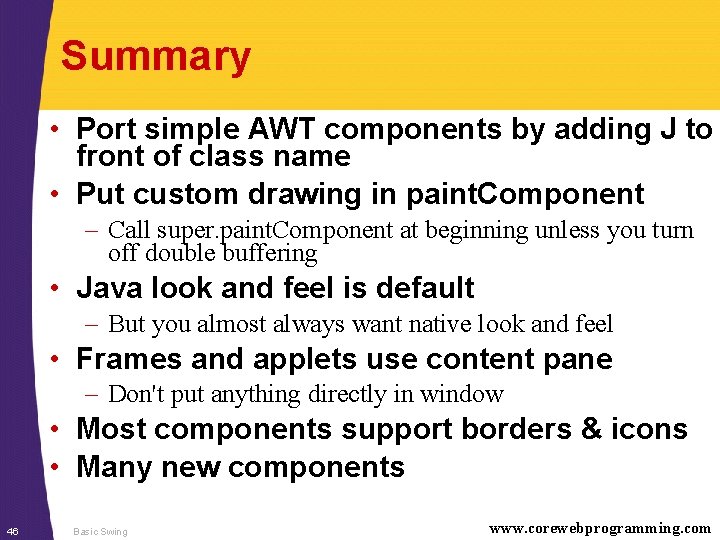 Summary • Port simple AWT components by adding J to front of class name