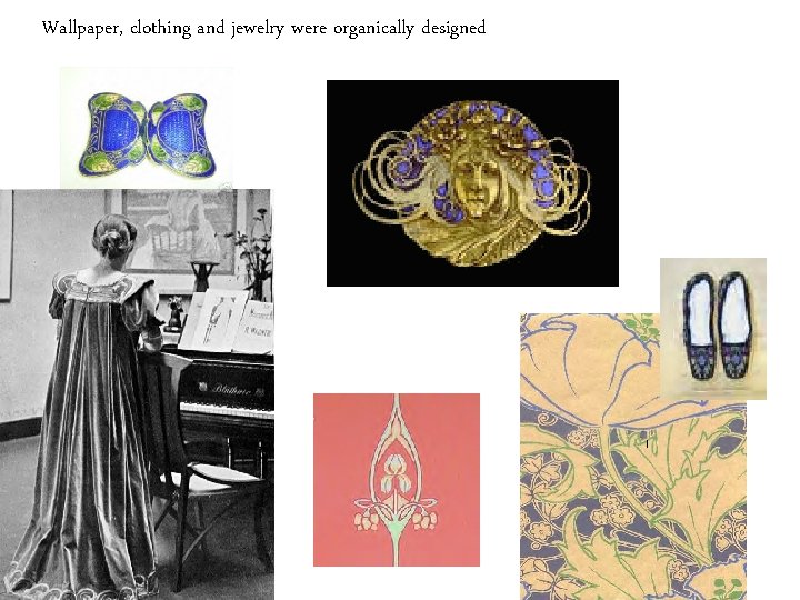 Wallpaper, clothing and jewelry were organically designed 