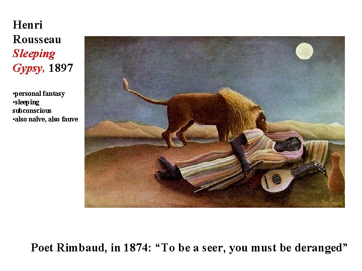 Henri Rousseau Sleeping Gypsy, 1897 • personal fantasy • sleeping subconscious • also naïve,
