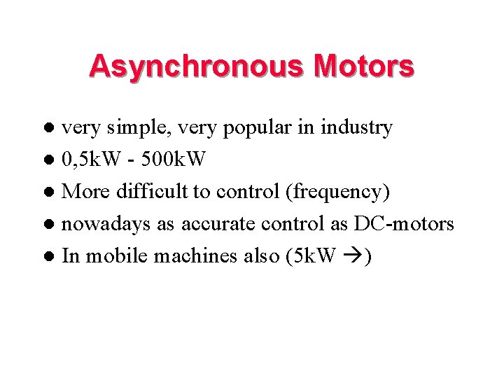Asynchronous Motors very simple, very popular in industry l 0, 5 k. W -