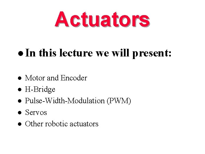 Actuators l In l l l this lecture we will present: Motor and Encoder