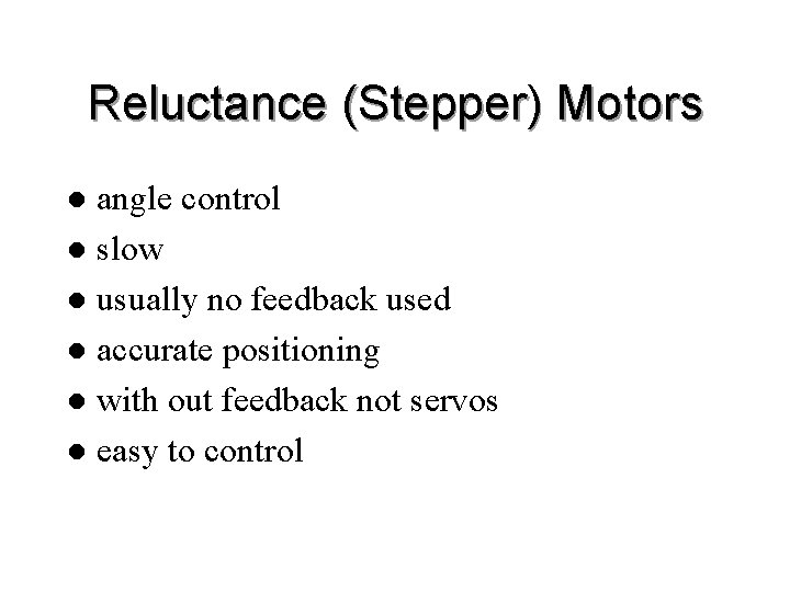 Reluctance (Stepper) Motors angle control l slow l usually no feedback used l accurate