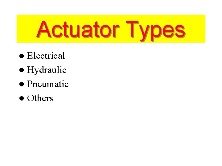 Actuator Types Electrical l Hydraulic l Pneumatic l Others l Jussi Suomela HUT/Automation 3