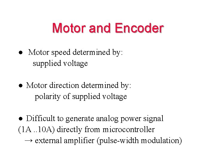 Motor and Encoder l l Motor speed determined by: supplied voltage Motor direction determined
