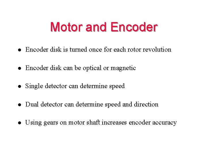 Motor and Encoder l Encoder disk is turned once for each rotor revolution l