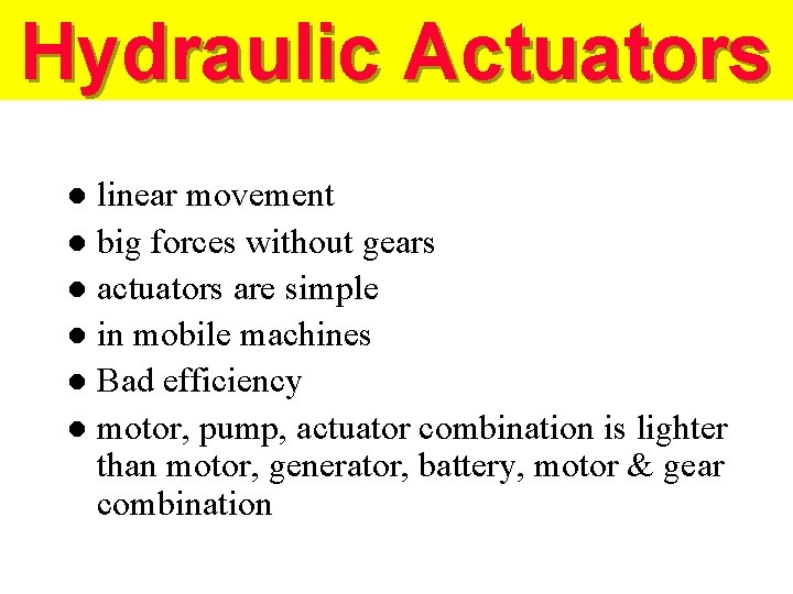 Hydraulic Actuators linear movement l big forces without gears l actuators are simple l