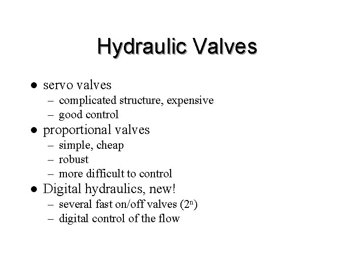 Hydraulic Valves l servo valves – complicated structure, expensive – good control l proportional