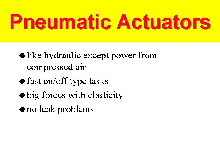 Pneumatic Actuators u like hydraulic except power from compressed air u fast on/off type
