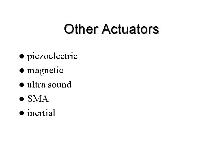 Other Actuators piezoelectric l magnetic l ultra sound l SMA l inertial l Jussi
