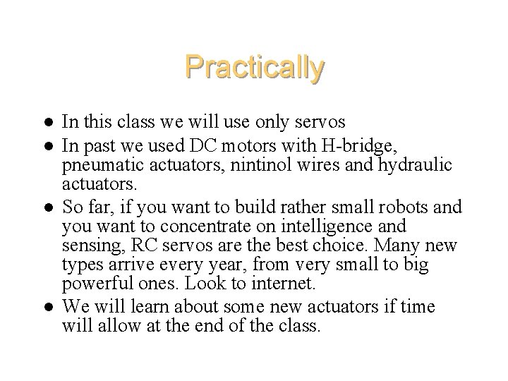 Practically l l In this class we will use only servos In past we