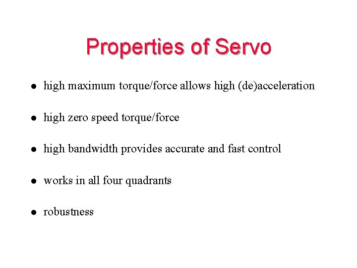 Properties of Servo l high maximum torque/force allows high (de)acceleration l high zero speed