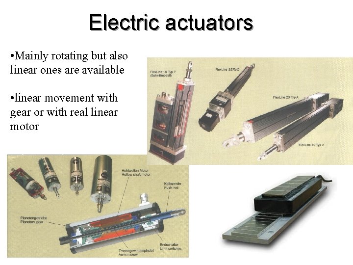 Electric actuators • Mainly rotating but also linear ones are available • linear movement