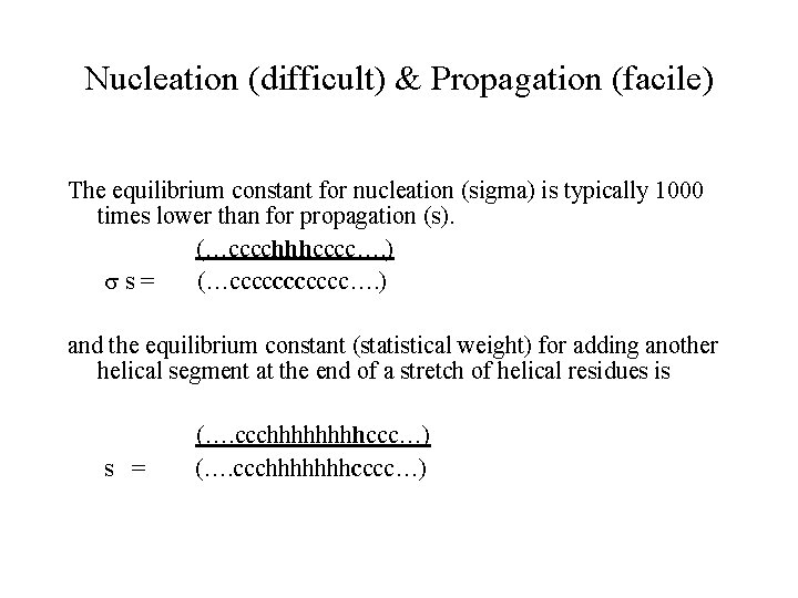 Nucleation (difficult) & Propagation (facile) The equilibrium constant for nucleation (sigma) is typically 1000