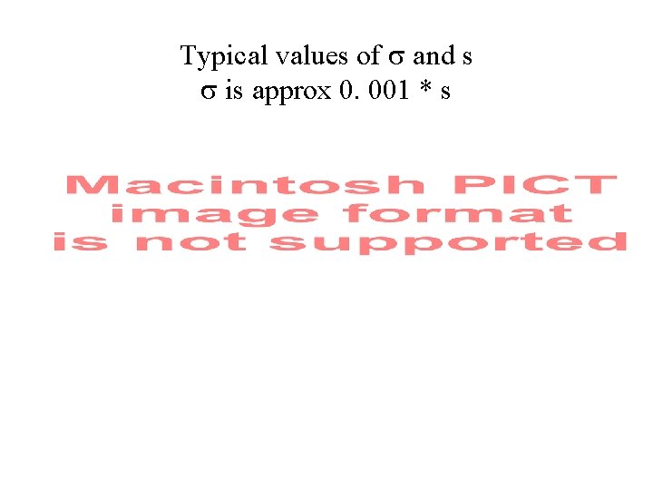 Typical values of and s is approx 0. 001 * s 