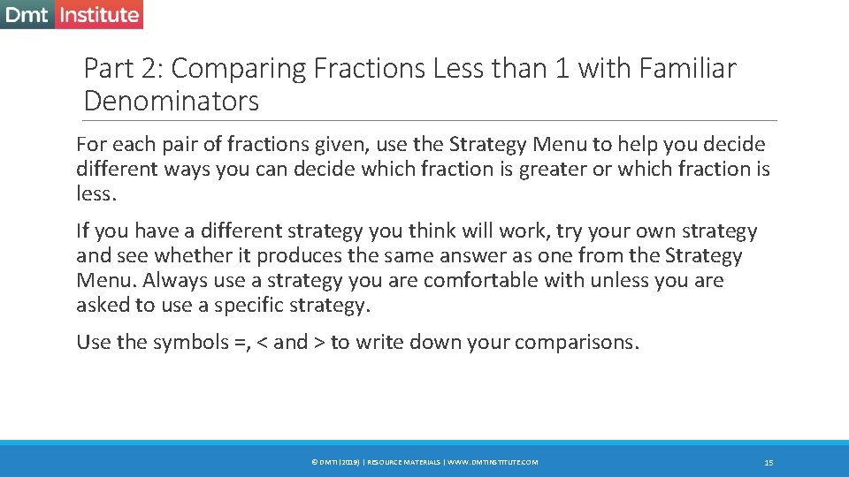 Part 2: Comparing Fractions Less than 1 with Familiar Denominators For each pair of