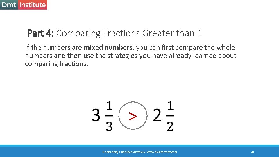 Part 4: Comparing Fractions Greater than 1 If the numbers are mixed numbers, you