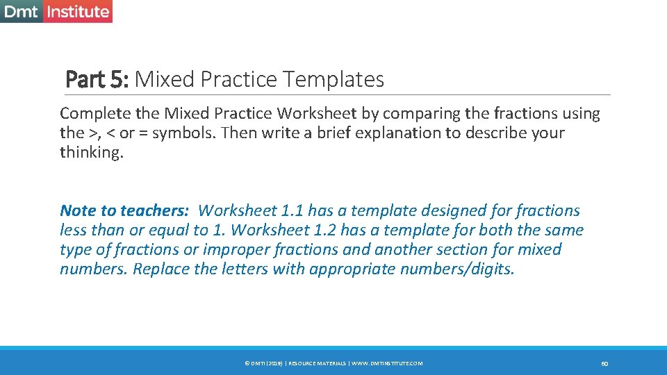 Part 5: Mixed Practice Templates Complete the Mixed Practice Worksheet by comparing the fractions