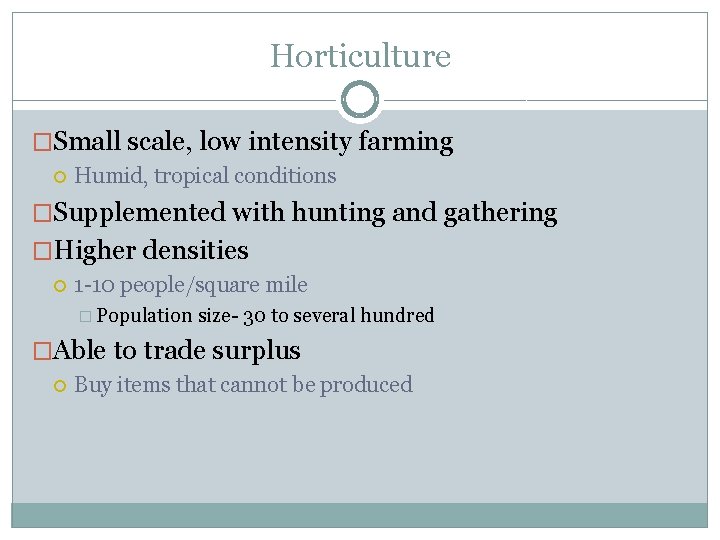 Horticulture �Small scale, low intensity farming Humid, tropical conditions �Supplemented with hunting and gathering