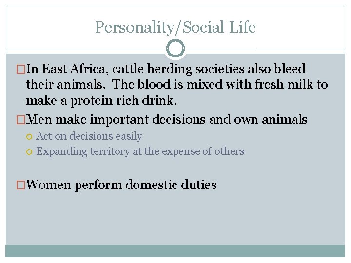 Personality/Social Life �In East Africa, cattle herding societies also bleed their animals. The blood