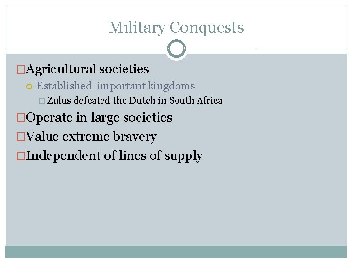 Military Conquests �Agricultural societies Established important kingdoms � Zulus defeated the Dutch in South