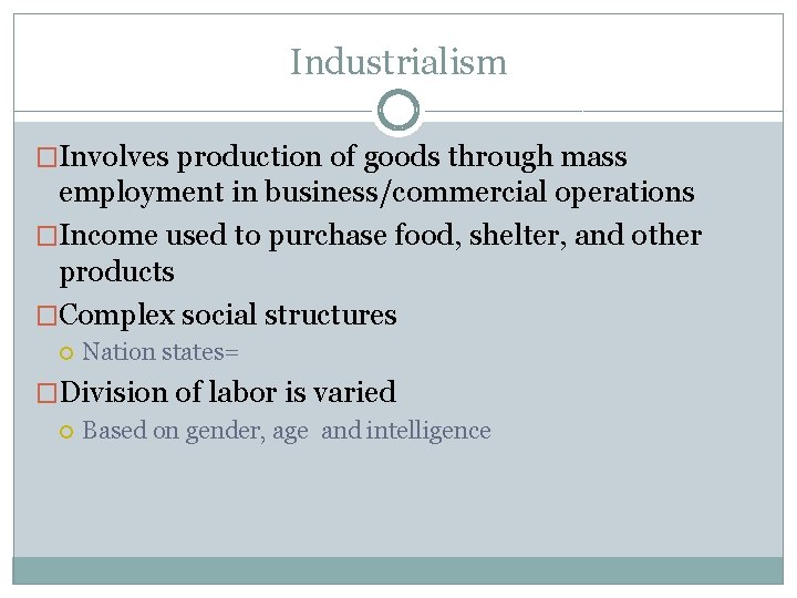 Industrialism �Involves production of goods through mass employment in business/commercial operations �Income used to