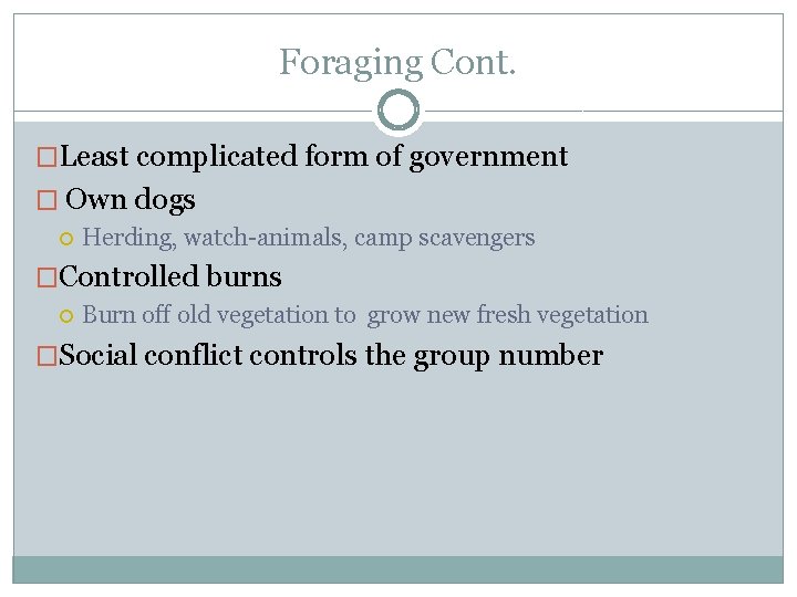 Foraging Cont. �Least complicated form of government � Own dogs Herding, watch-animals, camp scavengers