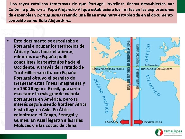 Los reyes católicos temerosos de que Portugal invadiera tierras descubiertas por Colón, le pidieron