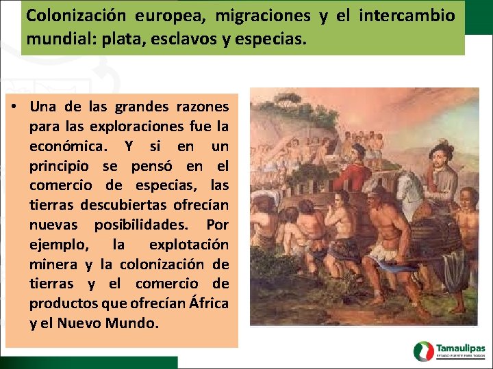 Colonización europea, migraciones y el intercambio mundial: plata, esclavos y especias. • Una de