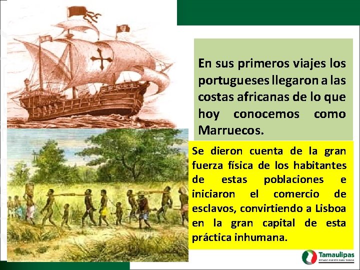 En sus primeros viajes los portugueses llegaron a las costas africanas de lo que