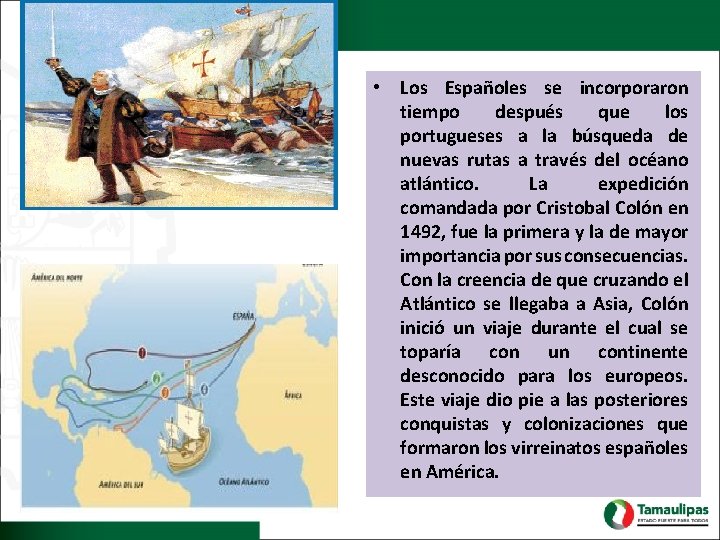 • Los Españoles se incorporaron tiempo después que los portugueses a la búsqueda