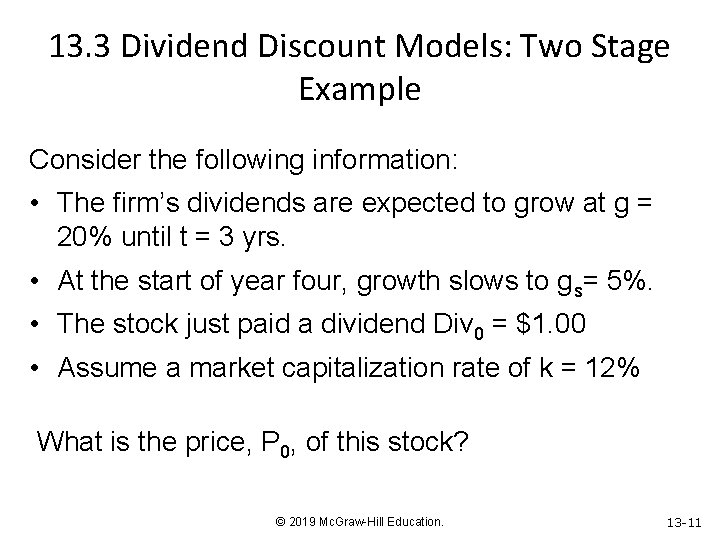 13. 3 Dividend Discount Models: Two Stage Example Consider the following information: • The