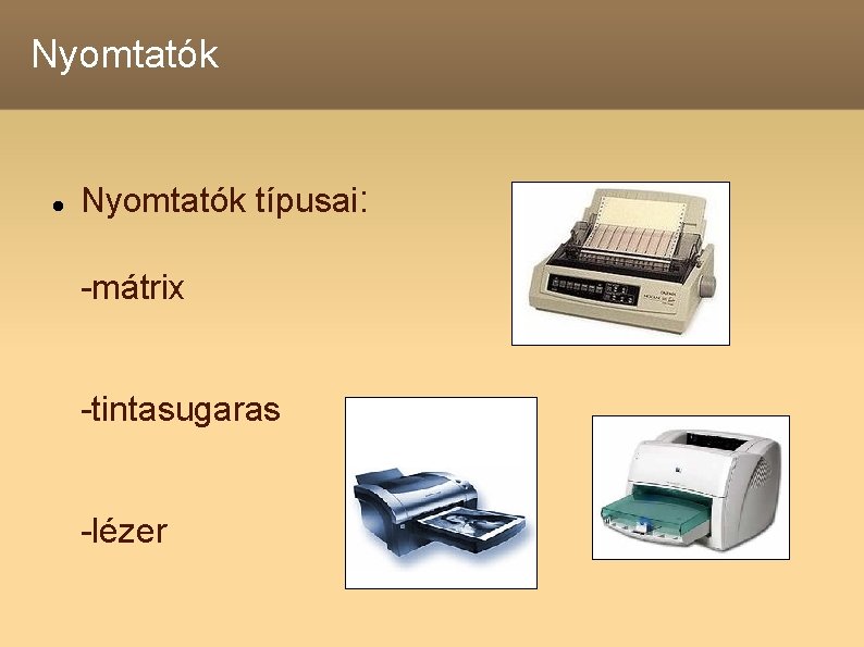 Nyomtatók típusai: -mátrix -tintasugaras -lézer 