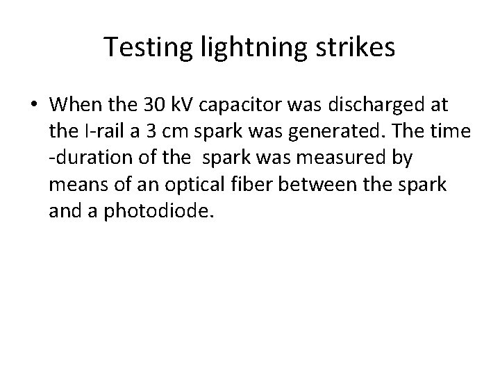 Testing lightning strikes • When the 30 k. V capacitor was discharged at the